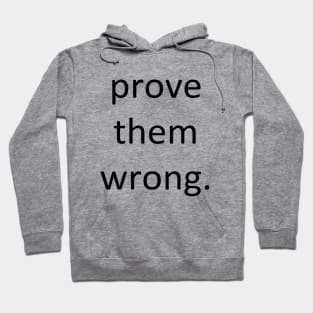 Prove them wrong. Hoodie